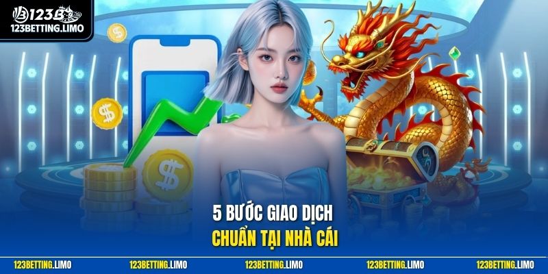 5 bước giao dịch chuẩn tại nhà cái