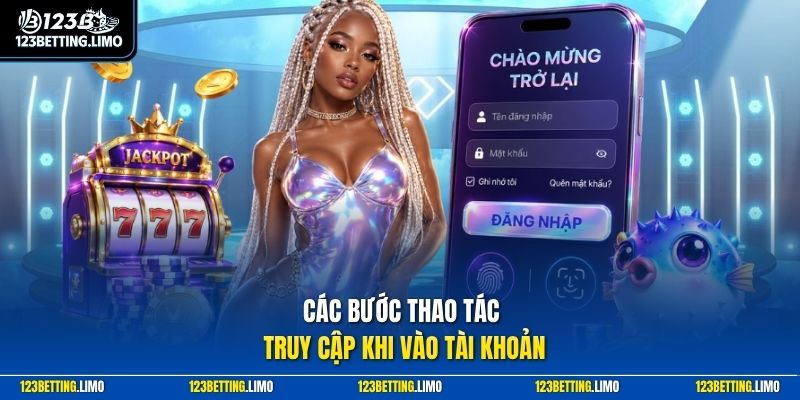 Các bước thao tác truy cập khi vào tài khoản