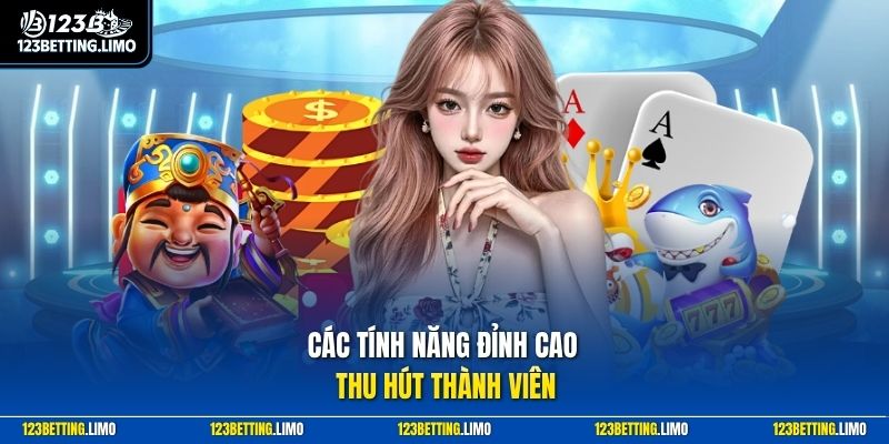 Các tính năng đỉnh cao thu hút thành viên