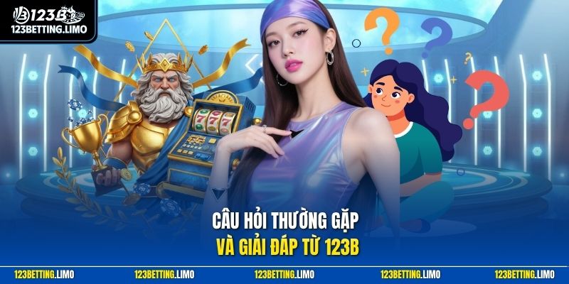 Câu hỏi thường gặp và giải đáp từ 123B