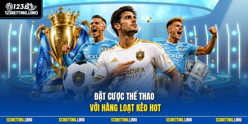 Đặt cược thể thao với hàng loạt kèo hot