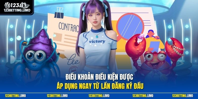Điều khoản điều kiện được áp dụng ngay từ lần đăng ký đầu