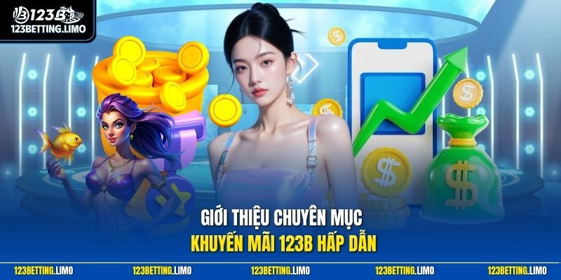 Giới thiệu chuyên mục khuyến mãi 123B hấp dẫn