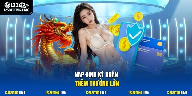 Nạp định kỳ nhận thêm thưởng lớn
