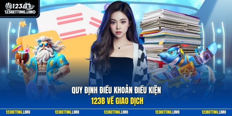 Quy định điều khoản điều kiện 123B về giao dịch