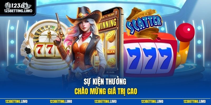 Sự kiện thưởng chào mừng giá trị cao