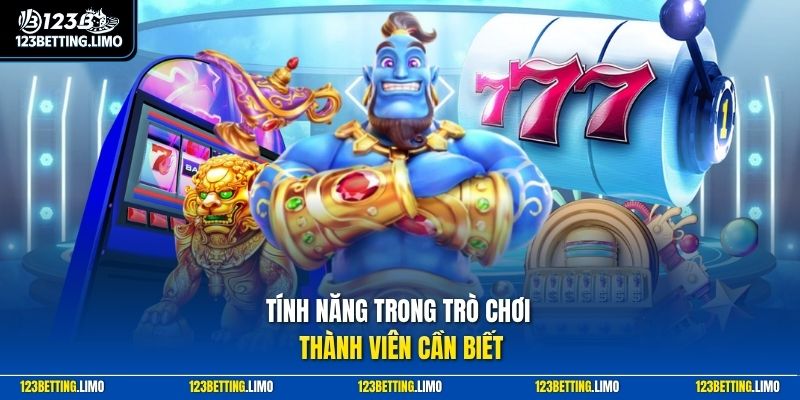 Tính năng trong trò chơi thành viên cần biết