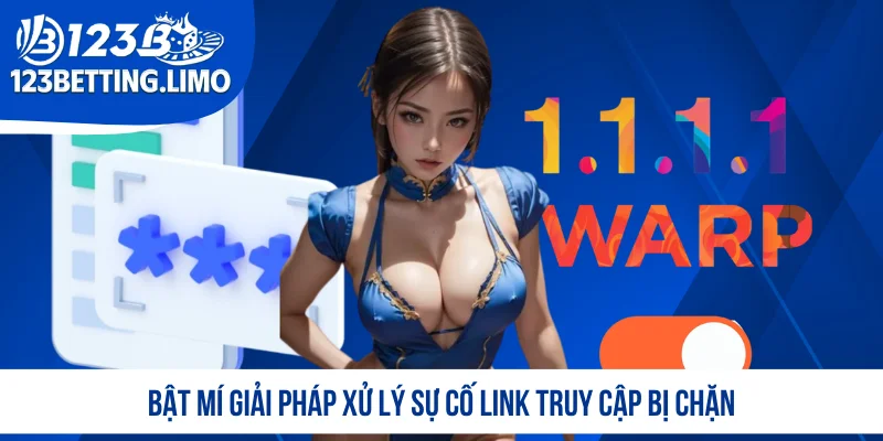 Bật mí giải pháp xử lý sự cố link truy cập bị chặn