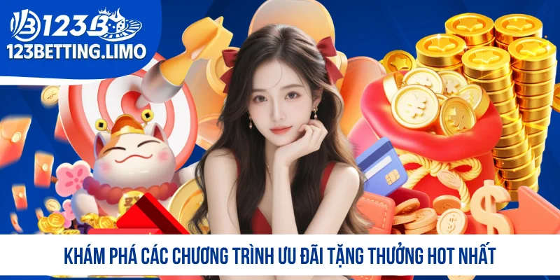 Khám phá các chương trình ưu đãi tặng thưởng hot nhất